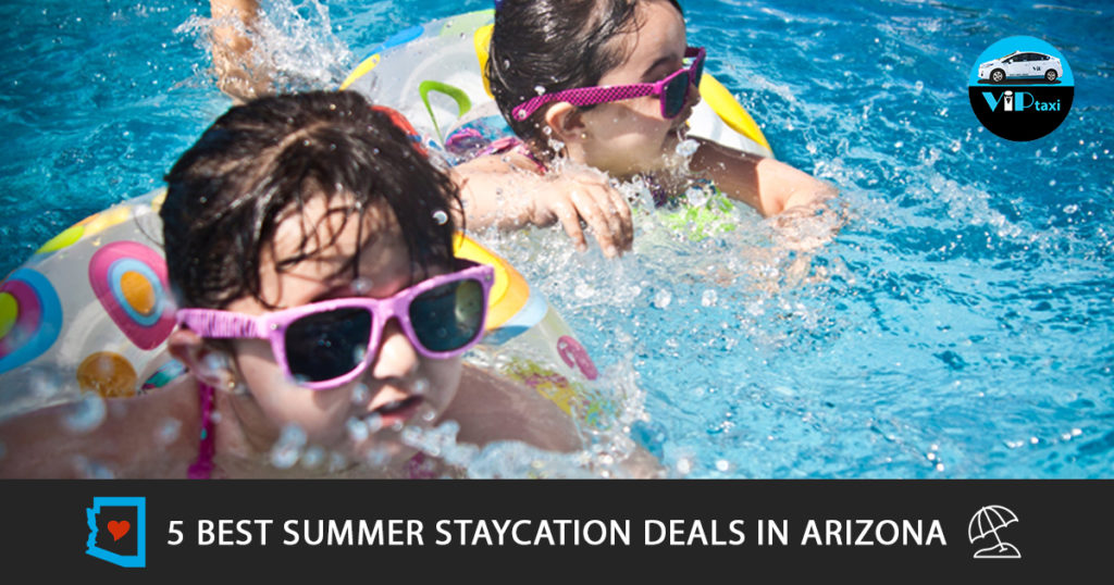 5 Best Summer Staycation Deals in Arizona VIP Taxi